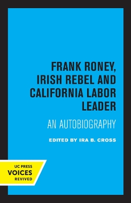 Frank Roney, Irish Rebel and California Labor Leader: An Autobiography by Ira B. Cross