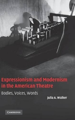 Expressionism and Modernism in the American Theatre by Julia A. Walker