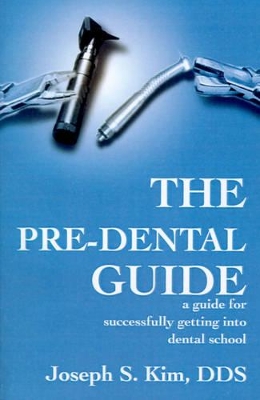 The Pre-Dental Guide: A Guide for Successfully Getting Into Dental School book