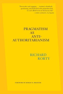 Pragmatism as Anti-Authoritarianism by Richard Rorty