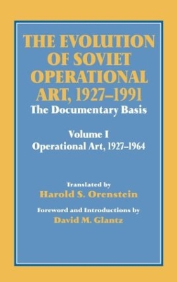 The Evolution of Soviet Operational Art, 1927-1991: The Documentary Basis: Volume 1 (Operational Art 1927-1964) book