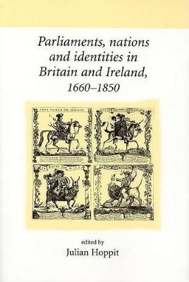 Parliaments, Nations and Identities in Britain and Ireland, 1660-1850 book