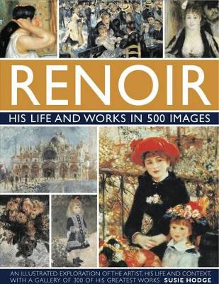 Renoir: His Life and Works in 500 Images book