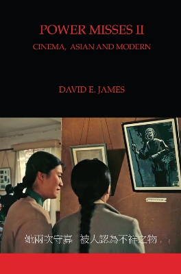 Power Misses II: Cinema, Asian and Modern by David E. James