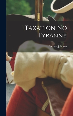 Taxation No Tyranny by Samuel Johnson