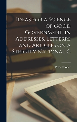Ideas for a Science of Good Government, in Addresses, Letterrs and Articles on a Strictly National C book