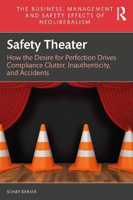 Safety Theater: How the Desire for Perfection Drives Compliance Clutter, Inauthenticity, and Accidents by Sidney Dekker