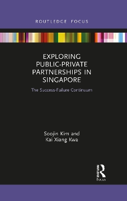 Exploring Public-Private Partnerships in Singapore: The Success-Failure Continuum by Soojin Kim