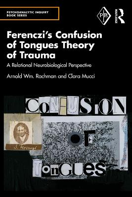 Ferenczi's Confusion of Tongues Theory of Trauma: A Relational Neurobiological Perspective by Arnold Rachman