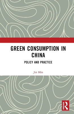 Green Consumption in China: Policy and Practice by Jin Min