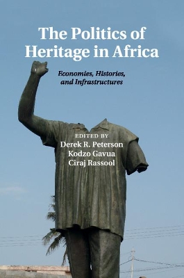 The Politics of Heritage in Africa by Derek R. Peterson