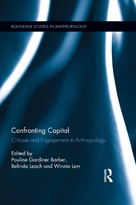 Confronting Capital: Critique and Engagement in Anthropology by Pauline Gardiner Barber