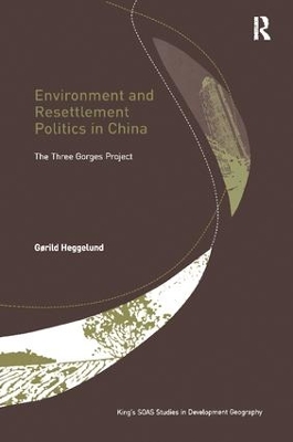 Environment and Resettlement Politics in China by Gørild Heggelund