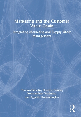 Marketing and the Customer Value Chain: Integrating Marketing and Supply Chain Management by Dimitris Folinas