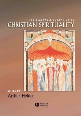 Blackwell Companion to Christian Spirituality by Arthur Holder