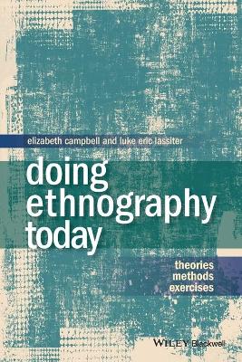 Doing Ethnography Today: Theories, Methods, Exercises by Elizabeth Campbell