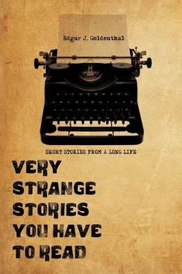 Very Strange Stories You Have to Read: Short Stories from a Long Life book