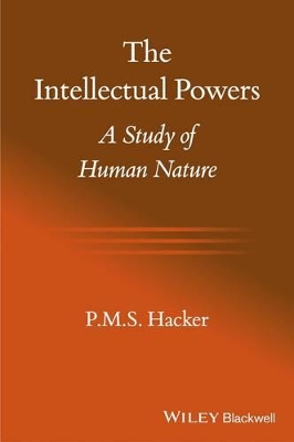 The Intellectual Powers: A Study of Human Nature by P. M. S. Hacker