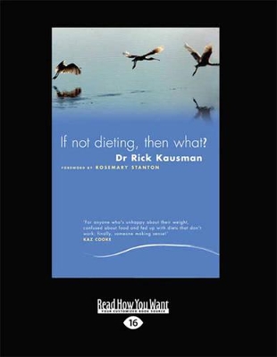 If Not Dieting - Then What? by Rick Kausman