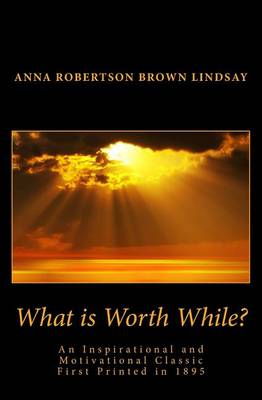 What Is Worth While? by Anna Robertson Brown Lindsay