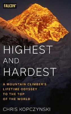 Highest and Hardest: A Mountain Climber’s Lifetime Odyssey to the Top of the World book