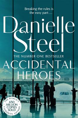 Accidental Heroes: An Action-Packed Emotional Drama From The Billion Copy Bestseller by Danielle Steel