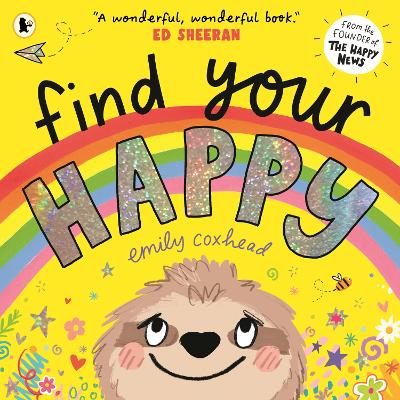Find Your Happy: The joyful and reassuring picture book about feelings and emotions for children aged 3, 4, 5 – from the creator of The Happy News by Emily Coxhead