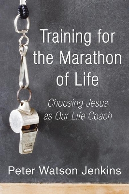 Training for the Marathon of Life by Peter Watson Jenkins