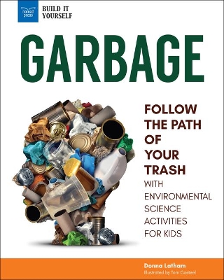 Garbage: Follow the Path of Your Trash with Environmental Science Activities for Kids book