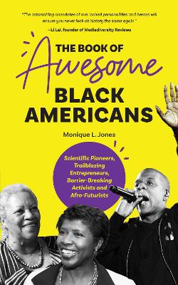 The Book of Awesome Black Americans: Scientific Pioneers, Trailblazing Entrepreneurs, Barrier-Breaking Activists and Afro-Futurists (Teen and YA Cultural Heritage, African-American Biographies) book