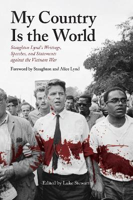 My Country Is the World: Staughton Lynd's Speeches, Writings, Statements and Interviews Against the Vietnam War by Luke Stewart