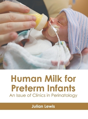 Human Milk for Preterm Infants: An Issue of Clinics in Perinatology book