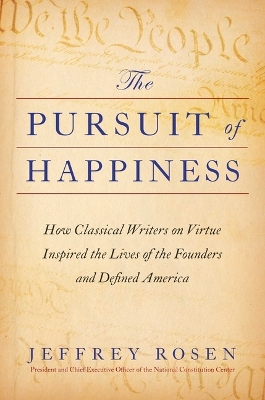 The Pursuit of Happiness: How Classical Writers on Virtue Inspired the Lives of the Founders and Defined America book