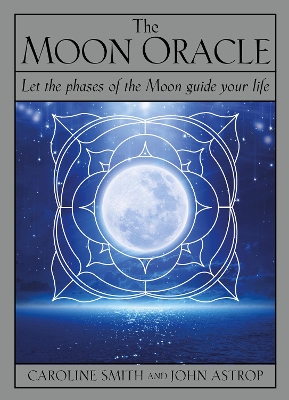 The Moon Oracle: Let the phases of the Moon guide your life by Caroline Smith