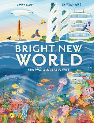 Bright New World: How to make a happy planet by Cindy Forde