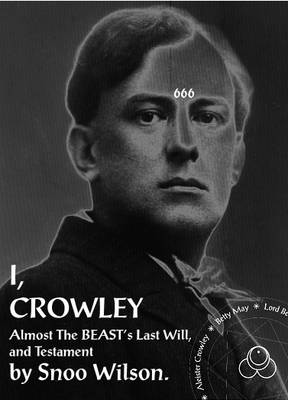 I, Crowley: Last Confessions of the Beast book