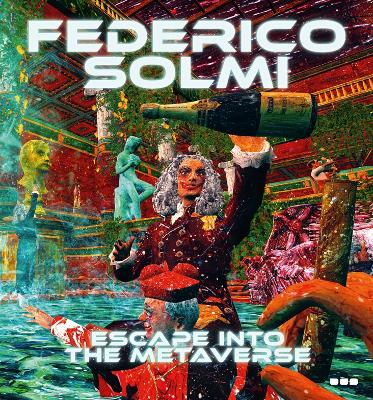 Federico Solmi: Escape Into The Metaverse book