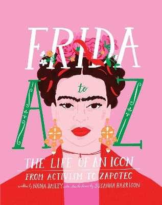 Frida A to Z: The life of an icon from Activism to Zapotec book