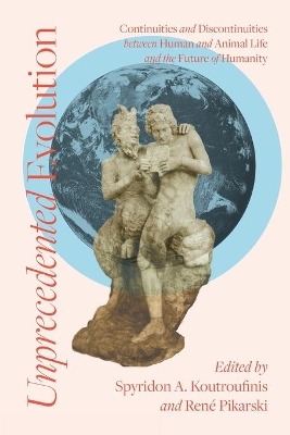 Unprecedented Evolution: Continuities and Discontinuities between Human and Animal Life and the Future of Humanity book
