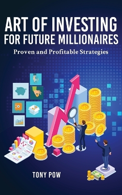 Art of Investing for Future Millionaires: Proven and Profitable Strategies book