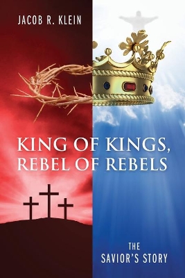 King of Kings, Rebel of Rebels: The Savior's Story book