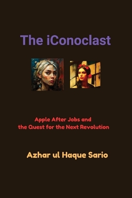 The iConoclast: Apple After Jobs and the Quest for the Next Revolution book