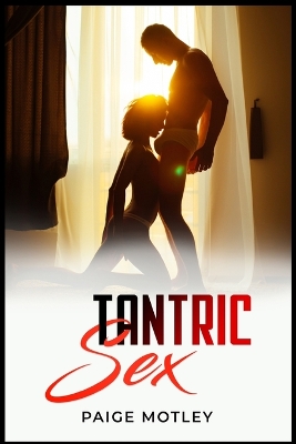Tantric Sex: How to Use Tantric Massage to Explore the Savage World of Tantra Sexuality (2022 Guide for Beginners) book