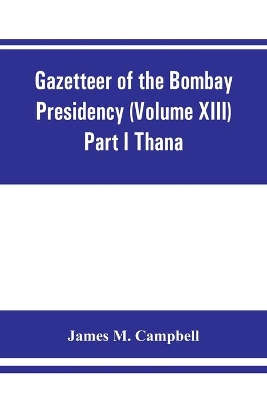 Gazetteer of the Bombay Presidency (Volume XIII) Part I Thana book