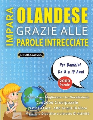 IMPARA OLANDESE GRAZIE ALLE PAROLE INTRECCIATE - Per Bambini Da 8 a 10 Anni - Scopri Come Migliorare Il Tuo Vocabolario Con 2000 Crucipuzzle e Pratica a Casa - 100 Griglie Di Gioco - Materiale Didattico e Libretto Di Attività book