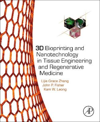 3D Bioprinting and Nanotechnology in Tissue Engineering and Regenerative Medicine by John P. Fisher