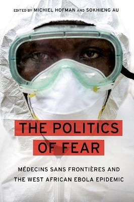 The Politics of Fear: Médecins sans Frontières and the West African Ebola Epidemic book