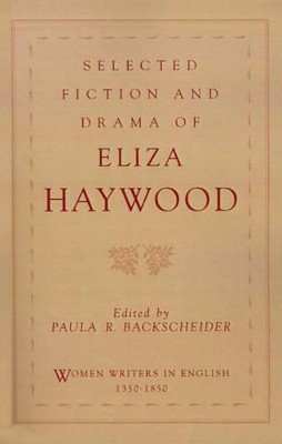 Selected Fiction and Drama of Eliza Haywood by Eliza Haywood