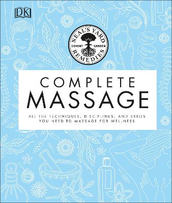 Neal's Yard Remedies Complete Massage: All the Techniques, Disciplines, and Skills you need to Massage for Wellness book