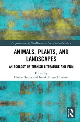 Animals, Plants, and Landscapes: An Ecology of Turkish Literature and Film by Hande Gurses